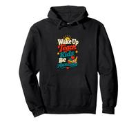 Wake Up Teach Kids Be Awesome Teacher Humour Sweat à Capuche