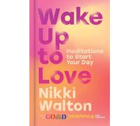 Wake Up to Love: Meditations to Start Your Day