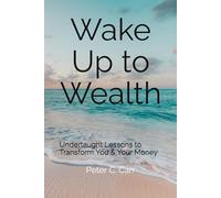 Wake Up To Wealth: Undertaught Lessons to Transform You & Your Money