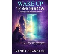Wake Up Tomorrow: A Journey From Darkness To Light