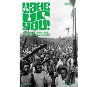 Wake Up You The Fall Rise of Nigerian Rock 19721977 Volume 2 by Various Various (Auteur)
