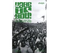 Wake Up You V.2: the Rise & Fall of Nigerian Rock Music (1972-1977)