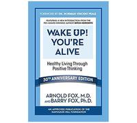 Wake Up! You're Alive: Healthy Living Through Positive Thinking
