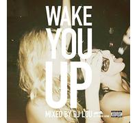 Wake You Up Mixed by DJ LOU exあやまんJAPAN