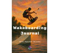 Wakeboarding Journal - The Ultimate Journal For Wakeboarding Progression: Track and plan your season the right way