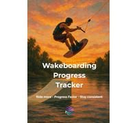 Wakeboarding Progress Tracker: The Ultimate Training Journal for Wakeboarding Progression