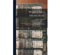Wakefield Memorial Comprising an Historical Genealogical and Biographical Register of the Name and Family of Wakefield - Creative Media Partners LLC - Cre Creative Media Partners LLCCreative Media Par