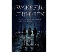 Wakeful Children: A Collection of Horror and Supernatural Tales