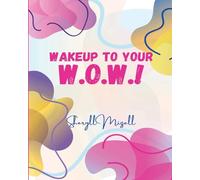 WakeUP to Your W.O.W.!: Unleash Your Inner Power and Live Your Best Life