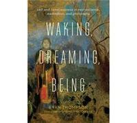 Waking Dreaming Being Evan Thompson, (Auteur)