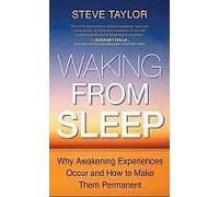 Waking From Sleep: Why Awakening Experiences Occur And How To Make Them Permanent