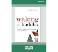 Waking the Buddha How the Most Dynamic and Empowering Buddhist Movement in History Is Changing Our Concept of Religion Large Print 16 Pt Edition - Clark S Clark StrandClark Strand (Auteur)