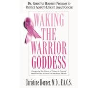Waking the Warrior Goddess by Christine Horner Christine Horner (Auteur)