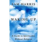 Waking Up: A Guide to Spirituality Without Religion-