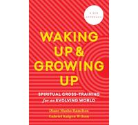 Waking Up and Growing Up: Spiritual Cross-Training for an Evolving World