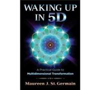 Waking Up in 5D by Maureen J. St. Germain Maureen J St Germain, (Auteur)