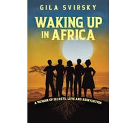 Waking Up in Africa: A Memoir of Secrets, Love and Reinvention