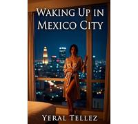 Waking Up in Mexico City: A Novel of Desire, Guilt, and Self-Discovery