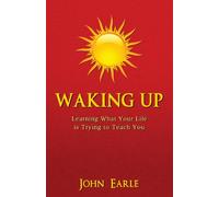 Waking Up: Learning What Your Life is Trying to Teach You