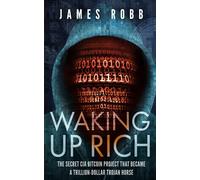 Waking Up Rich: The secret CIA Bitcoin project that became a trillion-dollar Trojan horse.