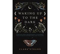 Waking Up to the Dark: The Black Madonna's Gospel for an Age of Extinction and Collapse