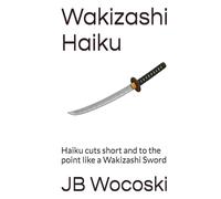 Wakizashi Haiku: Haiku cuts short and to the point like a Wakizashi Sword
