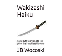 Wakizashi Haiku: Haiku cuts short and to the point like a Wakizashi Sword