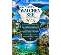 WALCHEN SEE TRAVEL GUIDE 2026: Your Guide to Bavaria's Most Astonishing Alpine Lake: Discover Walchensee Village, Urfeld, Einsiedl, the Herzogstand ... Hidden Sachenbach Bay, the Franz Marc Museum