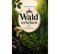 Wald erleben. Bakterien - Herrscher der Wälder: Entdecke die unsichtbaren Helden unter unseren Füßen und ihre Macht über das ganze Ökosystem