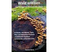 Wald erleben Das wunderbare Netzwerk des Lebens: Entdecke, wie Bäume, Tiere, Pilze und Menschen in einem unsichtbaren Kreislauf miteinander verbunden sind.
