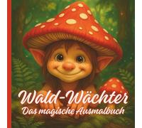 Wald-Wächter Das magische Ausmalbuch: Fantastisches Ausmalbuch - Feen, Elfen, Kobolde und andere magische Fabelwesen