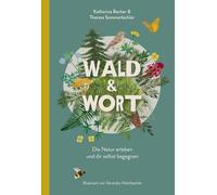 Wald & Wort: Die Natur erleben und dir selbst begegnen. Ein liebevoll illustriertes Buch mit erprobten Achtsamkeitsübungen, poetischen Texten, kurzweiligem Waldwissen und praktischen DIY-Ideen.
