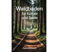 Waldbaden für Körper und Seele: Wie Aufenthalte im Wald Stress reduzieren, das Nervensystem beruhigen und körperliche sowie mentale Gesundheit messbar unterstützen