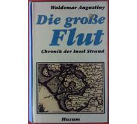 Waldemar Augustiny Die große Flut: Chronik der Insel Strand (Poche)