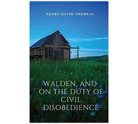 Walden, And On The Duty Of Civil Disobedience