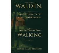 WALDEN, and ON THE DUTY OF CIVIL DISOBEDIENCE: And the Thoreau Essay, Walking
