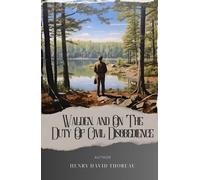 Walden, and On The Duty Of Civil Disobedience: Unveiling Nature's Wisdom. Walden Pond and Thoreau's Transcendentalism in Perfect Harmony. The Original Classic (annotated)