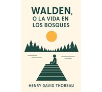 WALDEN, O LA VIDA EN LOS BOSQUES: Ensayo sobre la vida sencilla y minimalismo // Filosofía de la naturaleza