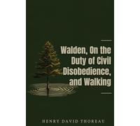 Walden, On the Duty of Civil Disobedience, and Walking