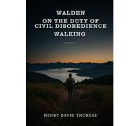 Walden, On the Duty of Civil Disobedience, and Walking