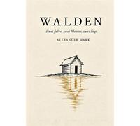 Walden: Zwei Jahre, zwei Monate, zwei Tage Roman nach Henry David Thoreau - über Reichtum, Einfachheit und das Leben im Wald. Ein Harvard-Erbe, eine Million Follower, eine Hütte in Massachusetts - Mar
