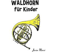 Waldhorn Fuer Kinder: Weihnachtslieder, Klassische Musik, Kinderlieder, Traditionelle Lieder Und Volkslieder!