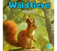 Waldtiere Malbuch: Wilde Tiere Malbuch - 50 faszinierende Designs für Kinder ab 5 Jahren