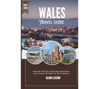 Wales 2025: Explore Castles, Coastlines, Mountains, and Myth in the Heart of Celtic Britain