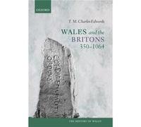Wales and the Britons 3501064 - CharlesEdwards T. M. Formerly Jesus Professor of Celtic University of Oxford - Oxford University Press - Livre en Anglais CharlesEdwards T. M. Formerly Jesus Professor