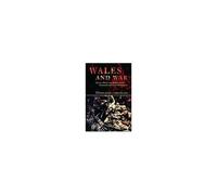 Wales And War: Society, Politics And Religion In The Nineteenth And Twentieth Centuries