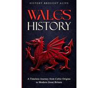 Wales History: A Timeless Journey from Celtic Origins to Modern Great Britain