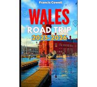 Wales Road Trip Guide book 2025 - 2026: Scenic Drives, Coastal Journeys, and Charming Villages with Must-See Attractions, Cozy Stays, and Delicious Food Stops Across Wales