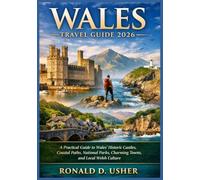 WALES TRAVEL GUIDE 2026: A Practical Guide to Wales’ Historic Castles, Coastal Paths, National Parks, Charming Towns, and Local Welsh Culture