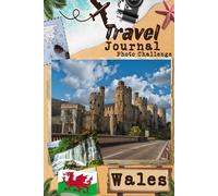 Wales Travel Journal with Photo Challenge: Travel Diary for couples, all family members To register memories And take pictures with prompts